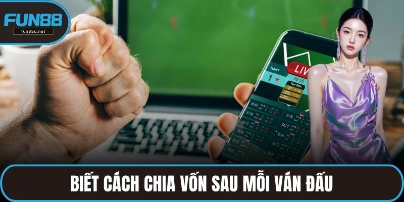 Biết cách chia vốn sau mỗi ván đấu