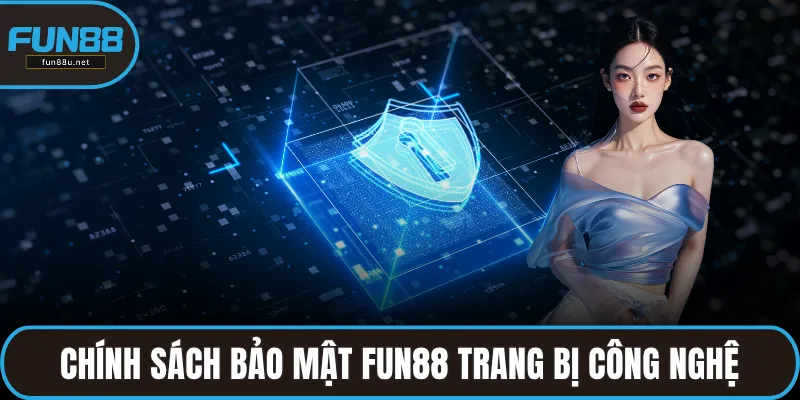 Chính sách bảo mật FUN88 trang bị công nghệ tiên tiến nhất
