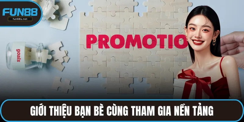 Giới thiệu bạn bè cùng tham gia nền tảng để nhận thưởng