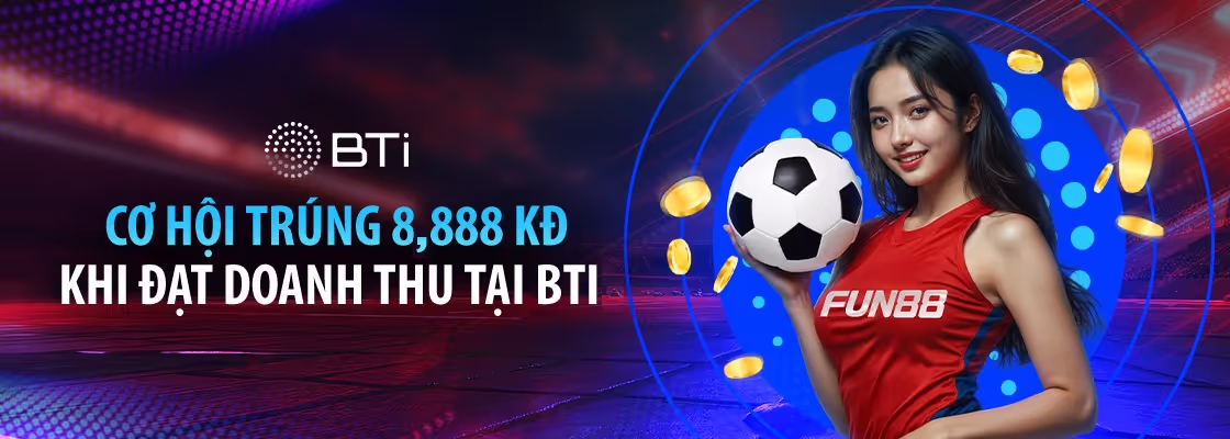 sảnh cược bti sport mở cơ hội trúng thưởng lớn