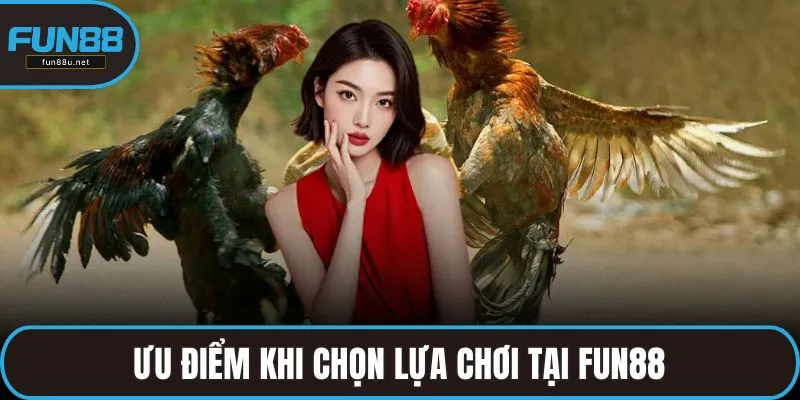 Ưu điểm khi chọn lựa chơi tại FUN88