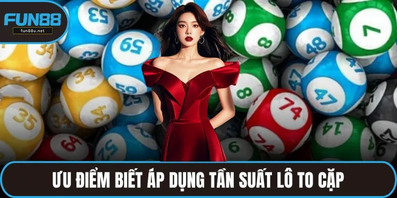 Ưu điểm biết áp dụng tần suất lô to cặp