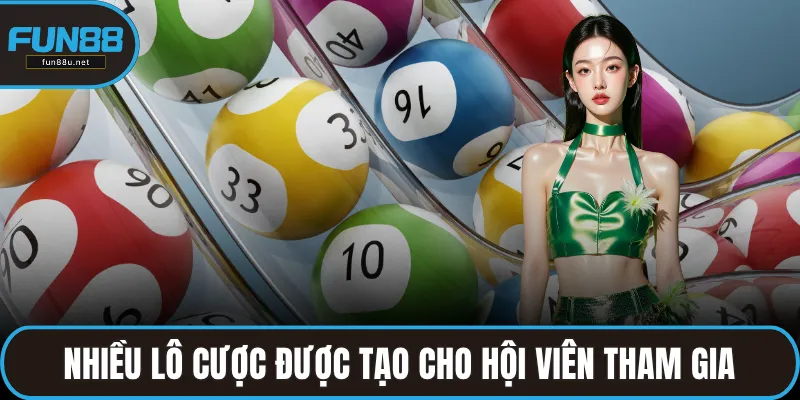 Nhiều lô cược được tạo cho hội viên tham gia